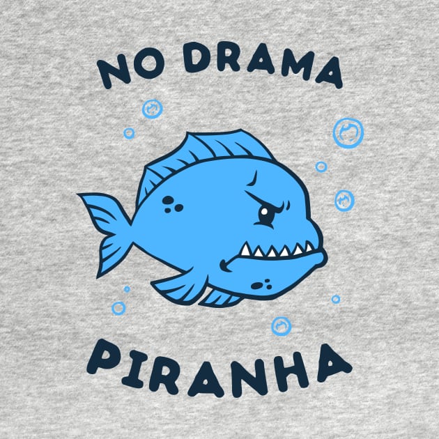 No Drama Piranha by dumbshirts